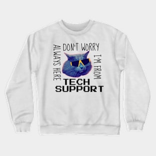 don't worry i'm from tech support Crewneck Sweatshirt